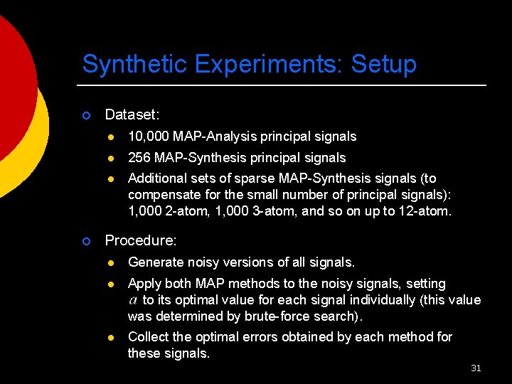 Synthetic Experiments: Setup ¡ ¡ Dataset: l 10, 000 MAP-Analysis principal signals l 256