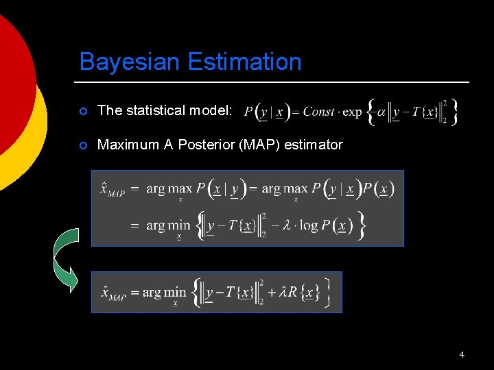 Bayesian Estimation ¡ The statistical model: ¡ Maximum A Posterior (MAP) estimator 4 