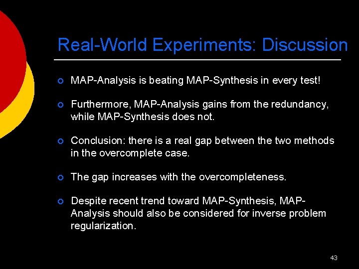 Real-World Experiments: Discussion ¡ MAP-Analysis is beating MAP-Synthesis in every test! ¡ Furthermore, MAP-Analysis