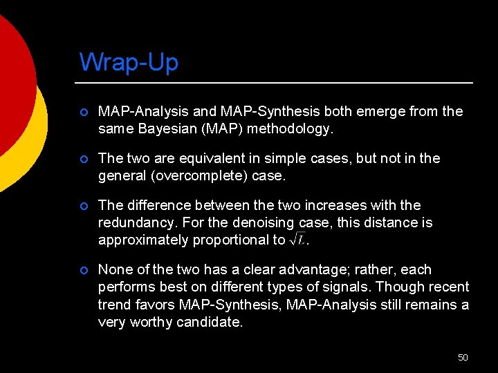 Wrap-Up ¡ MAP-Analysis and MAP-Synthesis both emerge from the same Bayesian (MAP) methodology. ¡