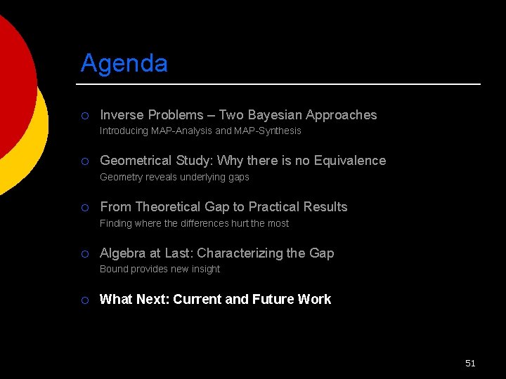 Agenda ¡ Inverse Problems – Two Bayesian Approaches Introducing MAP-Analysis and MAP-Synthesis ¡ Geometrical