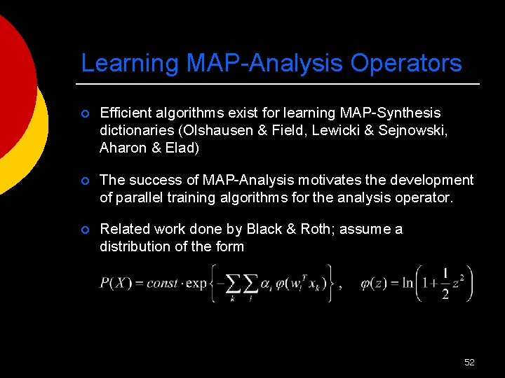 Learning MAP-Analysis Operators ¡ Efficient algorithms exist for learning MAP-Synthesis dictionaries (Olshausen & Field,