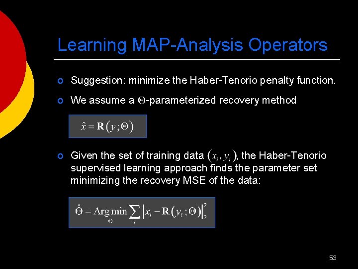 Learning MAP-Analysis Operators ¡ Suggestion: minimize the Haber-Tenorio penalty function. ¡ We assume a