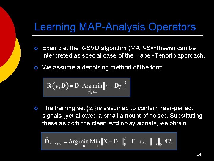 Learning MAP-Analysis Operators ¡ Example: the K-SVD algorithm (MAP-Synthesis) can be interpreted as special