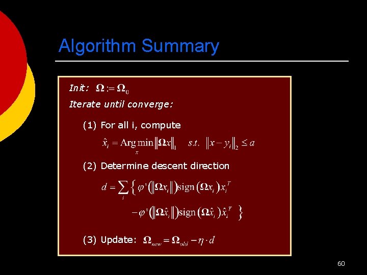 Algorithm Summary Init: Iterate until converge: (1) For all i, compute (2) Determine descent