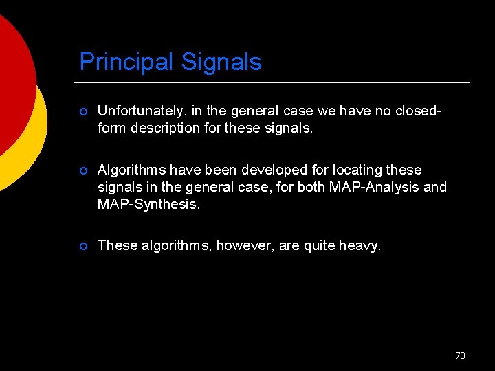 Principal Signals ¡ Unfortunately, in the general case we have no closedform description for