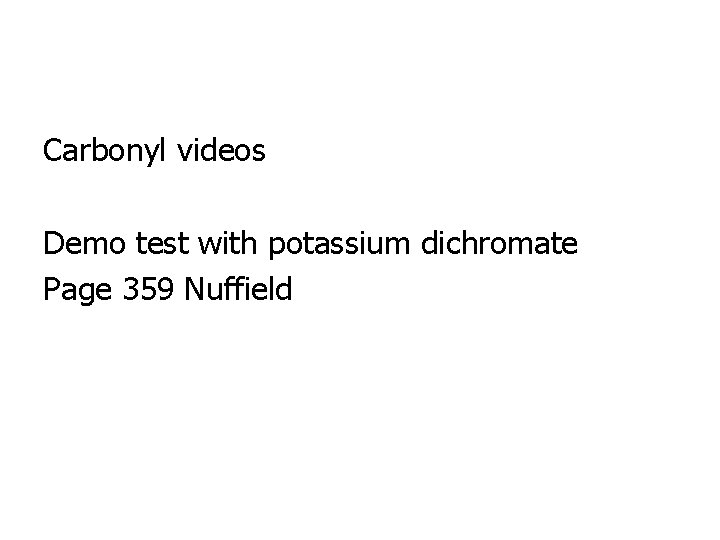 Carbonyl videos Demo test with potassium dichromate Page 359 Nuffield 