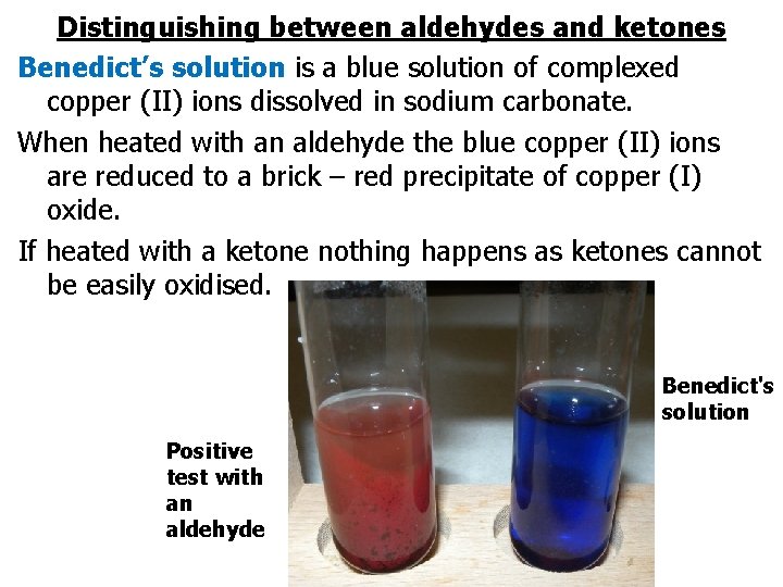 Distinguishing between aldehydes and ketones Benedict’s solution is a blue solution of complexed copper