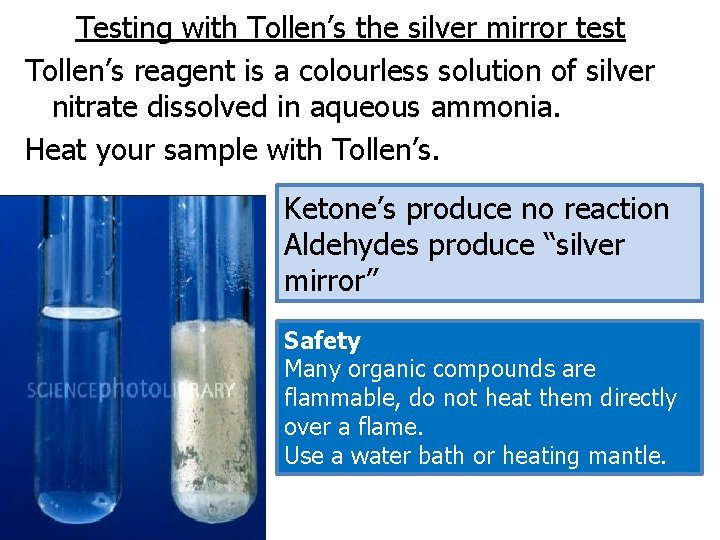 Testing with Tollen’s the silver mirror test Tollen’s reagent is a colourless solution of
