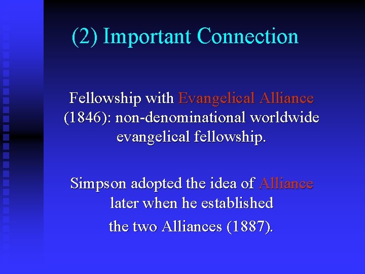 (2) Important Connection Fellowship with Evangelical Alliance (1846): non-denominational worldwide evangelical fellowship. Simpson adopted