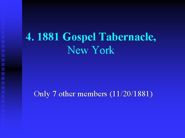 4. 1881 Gospel Tabernacle, New York Only 7 other members (11/20/1881) 