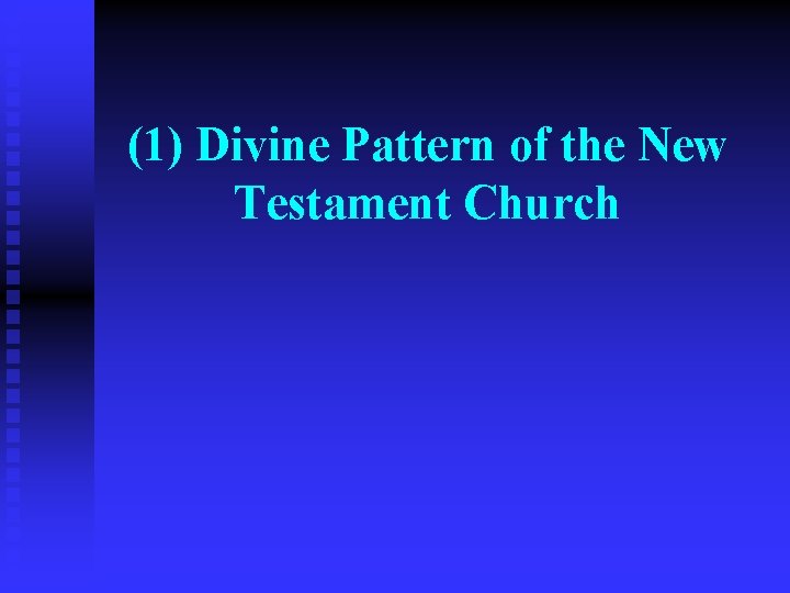 (1) Divine Pattern of the New Testament Church 