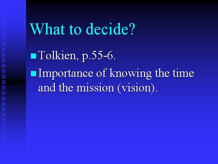 What to decide? n Tolkien, p. 55 -6. n Importance of knowing the time