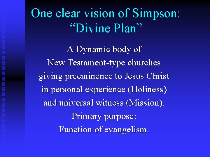 One clear vision of Simpson: “Divine Plan” A Dynamic body of New Testament-type churches