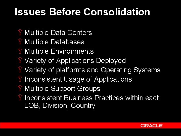 Issues Before Consolidation Ÿ Multiple Data Centers Ÿ Multiple Databases Ÿ Multiple Environments Ÿ