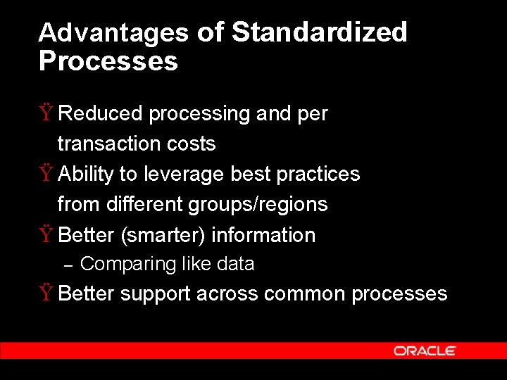Advantages of Standardized Processes Ÿ Reduced processing and per transaction costs Ÿ Ability to