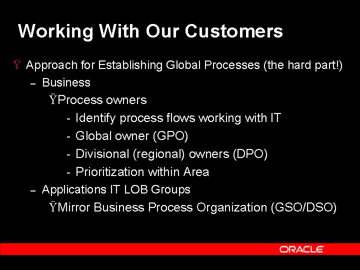 Working With Our Customers Ÿ Approach for Establishing Global Processes (the hard part!) –