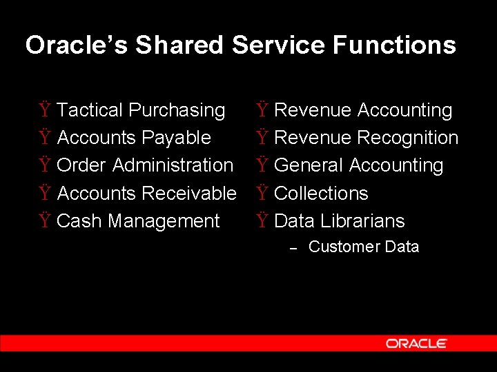 Oracle’s Shared Service Functions Ÿ Tactical Purchasing Ÿ Accounts Payable Ÿ Order Administration Ÿ