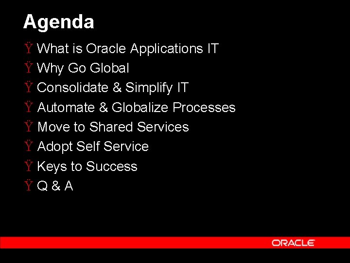 Agenda Ÿ What is Oracle Applications IT Ÿ Why Go Global Ÿ Consolidate &