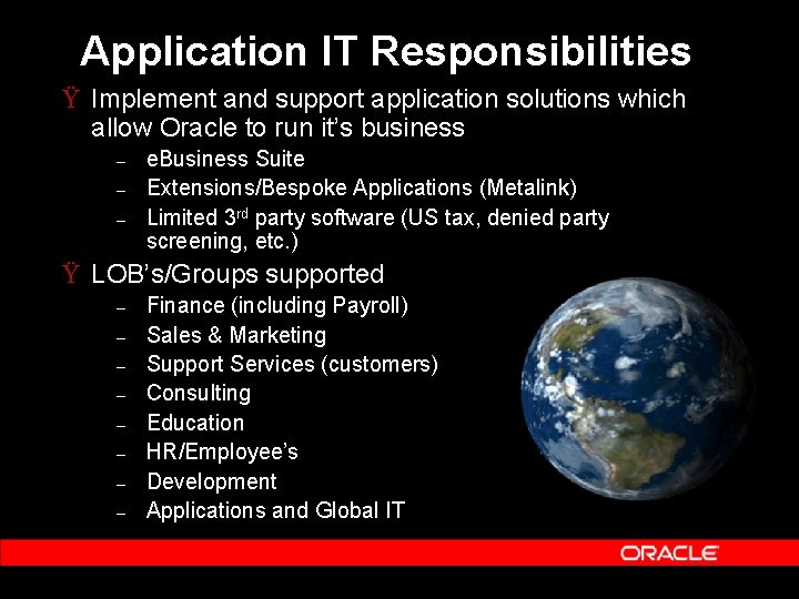 Application IT Responsibilities Ÿ Implement and support application solutions which allow Oracle to run