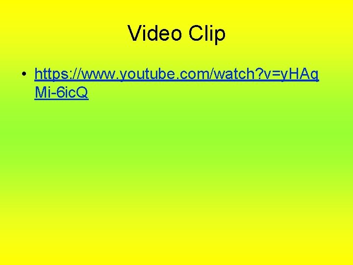 Video Clip • https: //www. youtube. com/watch? v=y. HAq Mi-6 ic. Q 