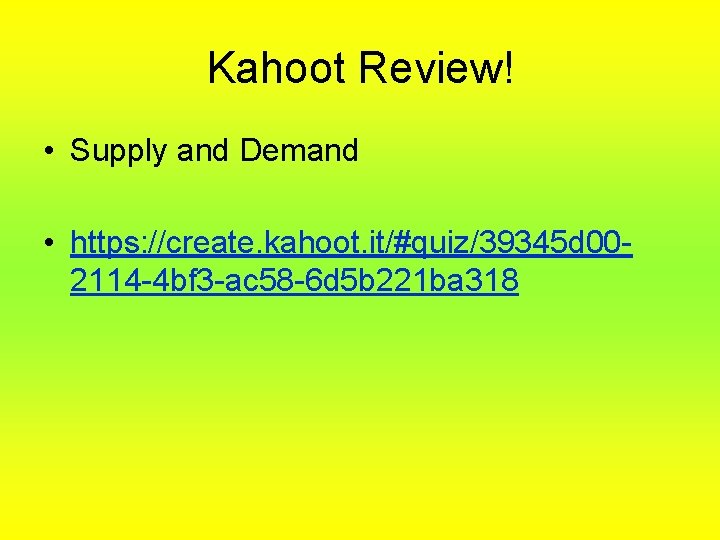 Kahoot Review! • Supply and Demand • https: //create. kahoot. it/#quiz/39345 d 002114 -4