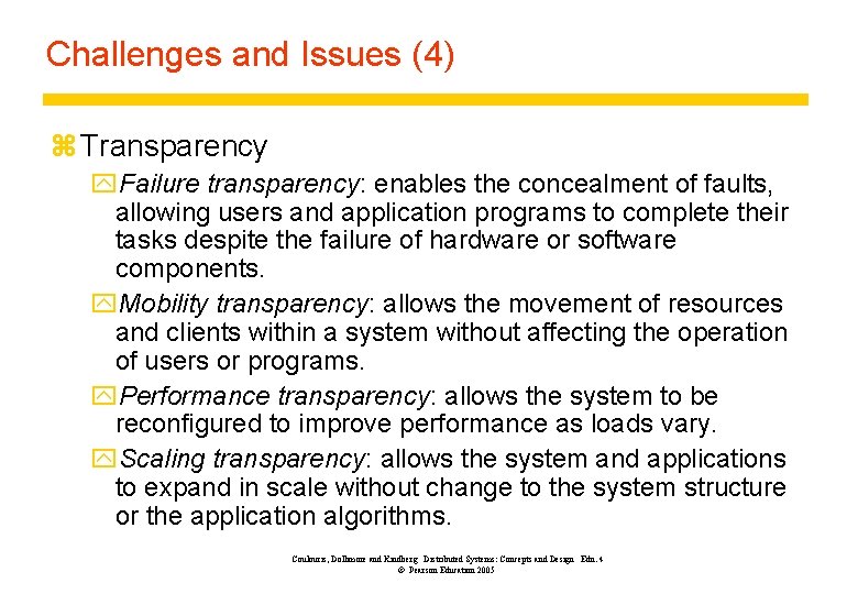 Challenges and Issues (4) z Transparency y. Failure transparency: enables the concealment of faults,