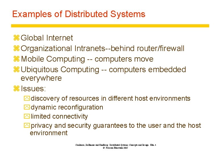 Examples of Distributed Systems z Global Internet z Organizational Intranets--behind router/firewall z Mobile Computing