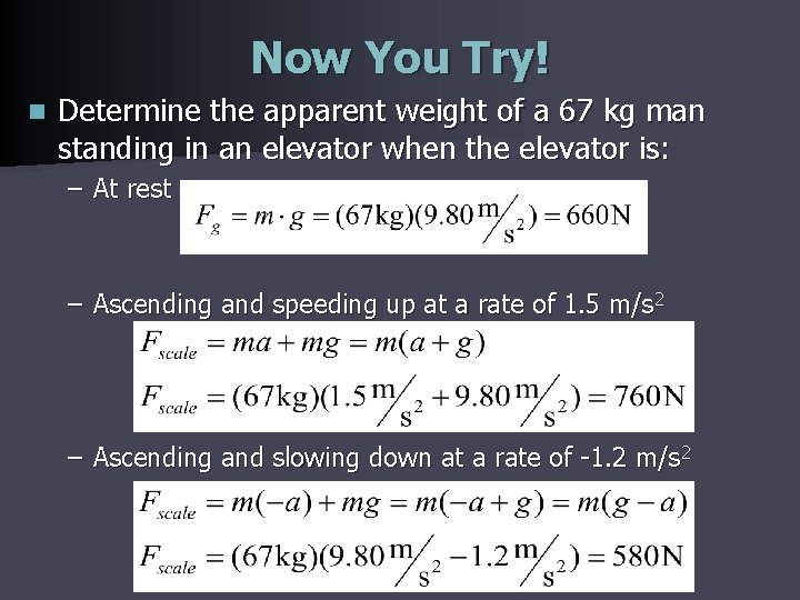 Now You Try! n Determine the apparent weight of a 67 kg man standing