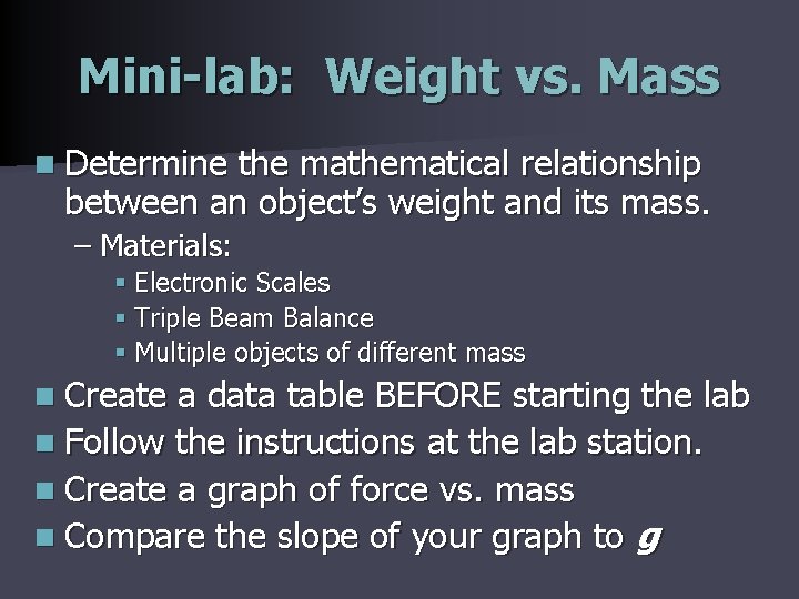 Mini-lab: Weight vs. Mass n Determine the mathematical relationship between an object’s weight and