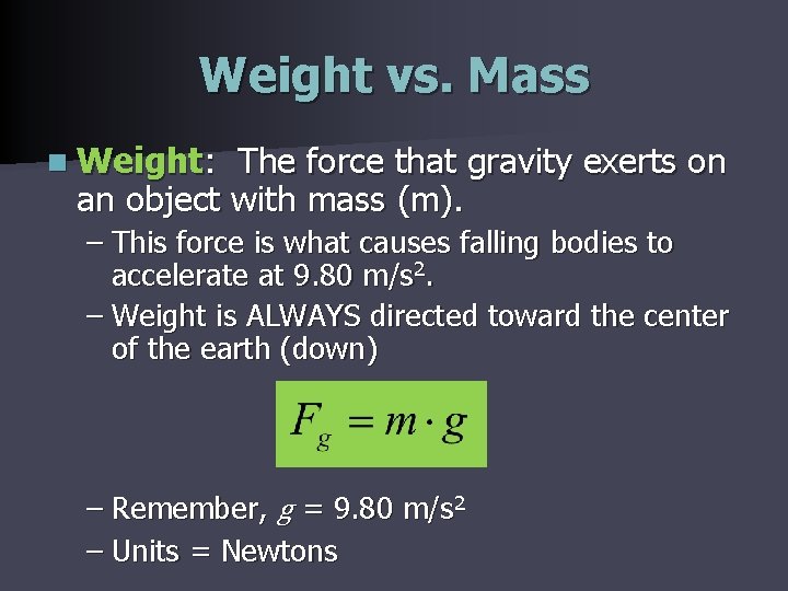 Weight vs. Mass n Weight: The force that gravity exerts on an object with