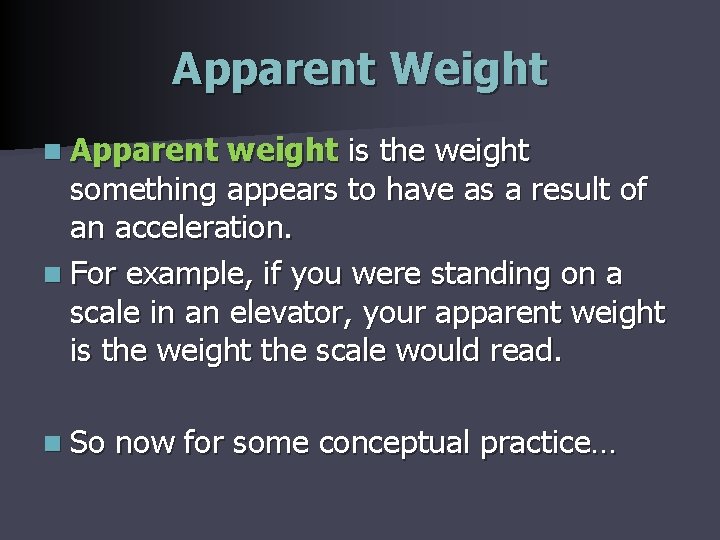 Apparent Weight n Apparent weight is the weight something appears to have as a