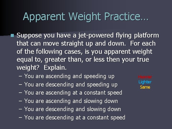 Apparent Weight Practice… n Suppose you have a jet-powered flying platform that can move