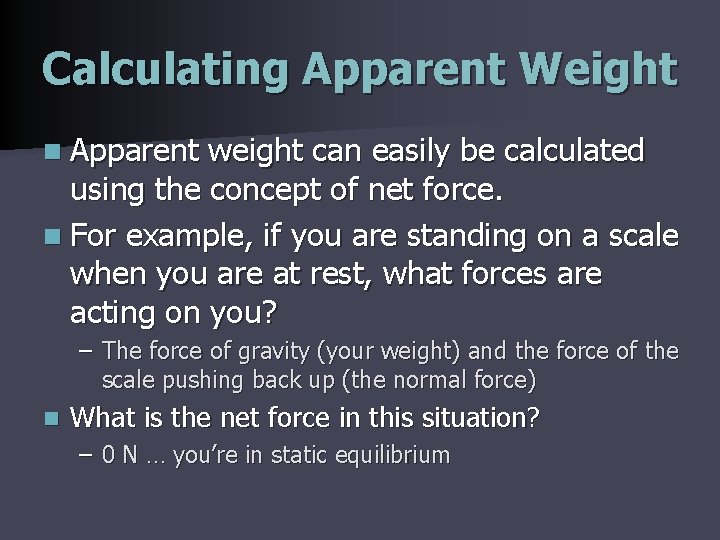 Calculating Apparent Weight n Apparent weight can easily be calculated using the concept of