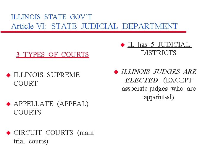 ILLINOIS STATE GOV’T Article VI: STATE JUDICIAL DEPARTMENT u 3 TYPES OF COURTS u