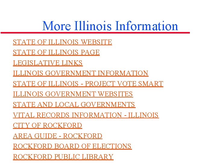 More Illinois Information STATE OF ILLINOIS WEBSITE STATE OF ILLINOIS PAGE LEGISLATIVE LINKS ILLINOIS