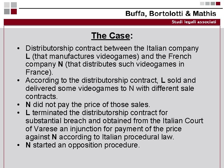 The Case: • Distributorship contract between the Italian company L (that manufactures videogames) and