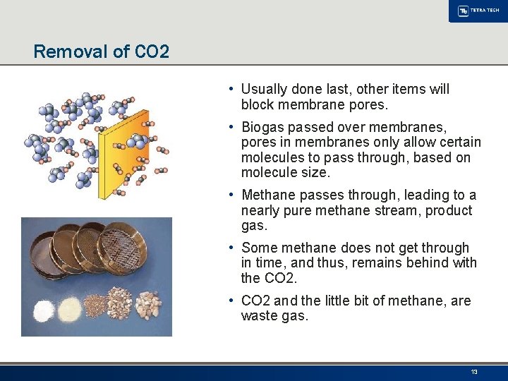 Removal of CO 2 • Usually done last, other items will block membrane pores.