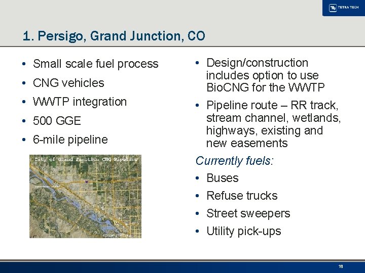 1. Persigo, Grand Junction, CO • Small scale fuel process • CNG vehicles •
