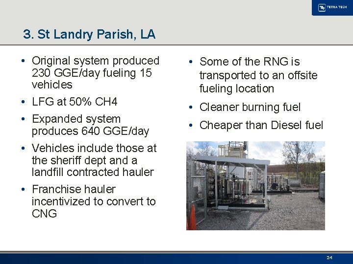 3. St Landry Parish, LA • Original system produced 230 GGE/day fueling 15 vehicles