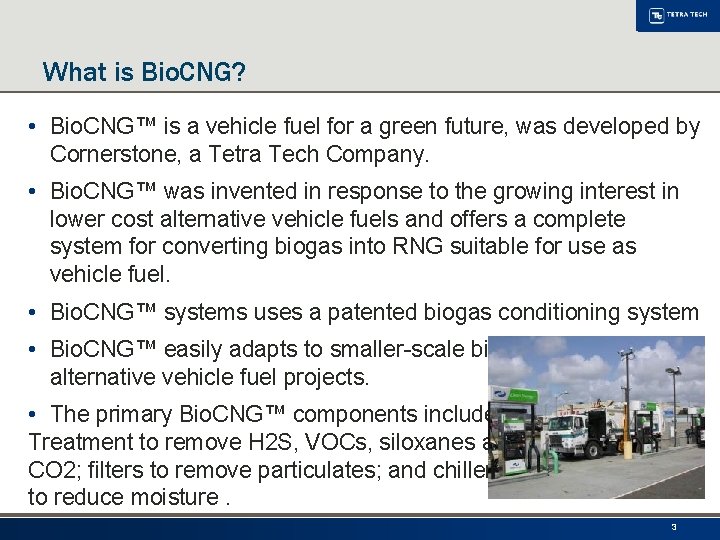 What is Bio. CNG? • Bio. CNG™ is a vehicle fuel for a green