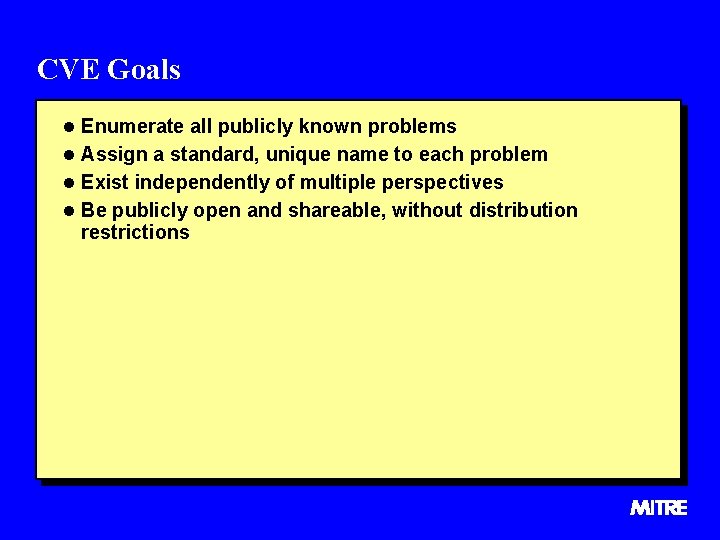 CVE Goals l Enumerate all publicly known problems l Assign a standard, unique name