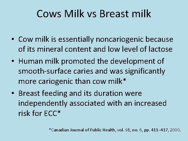 Cows Milk vs Breast milk • Cow milk is essentially noncariogenic because of its