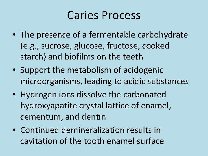Caries Process • The presence of a fermentable carbohydrate (e. g. , sucrose, glucose,