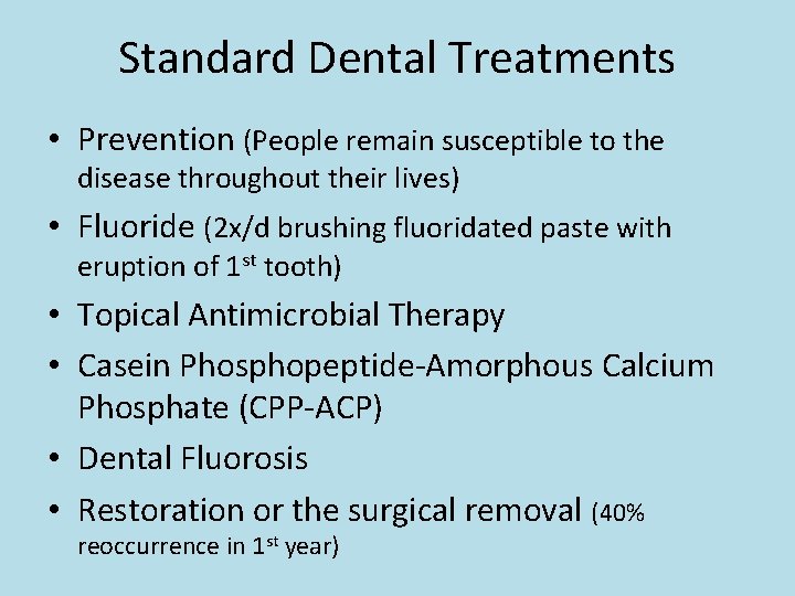 Standard Dental Treatments • Prevention (People remain susceptible to the disease throughout their lives)