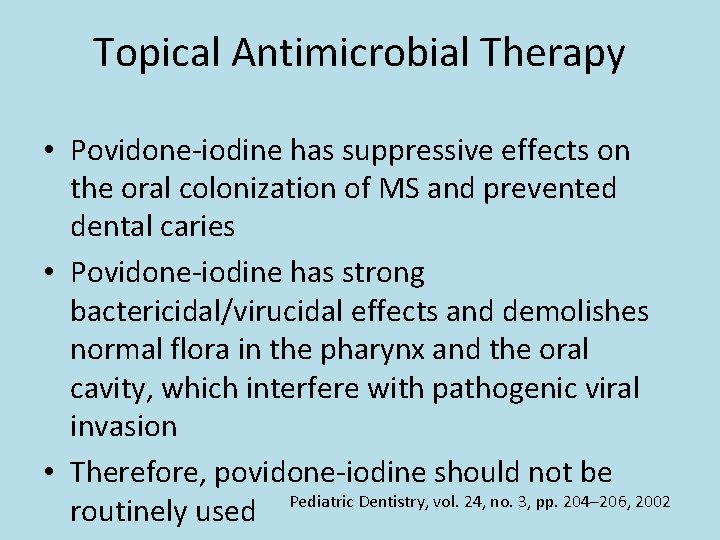 Topical Antimicrobial Therapy • Povidone-iodine has suppressive effects on the oral colonization of MS