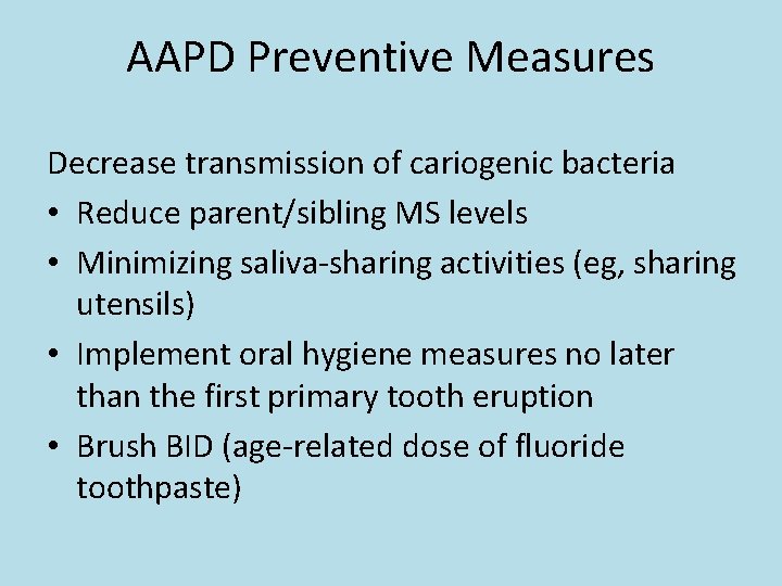 AAPD Preventive Measures Decrease transmission of cariogenic bacteria • Reduce parent/sibling MS levels •