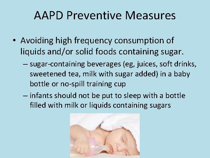 AAPD Preventive Measures • Avoiding high frequency consumption of liquids and/or solid foods containing