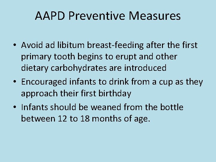 AAPD Preventive Measures • Avoid ad libitum breast-feeding after the first primary tooth begins