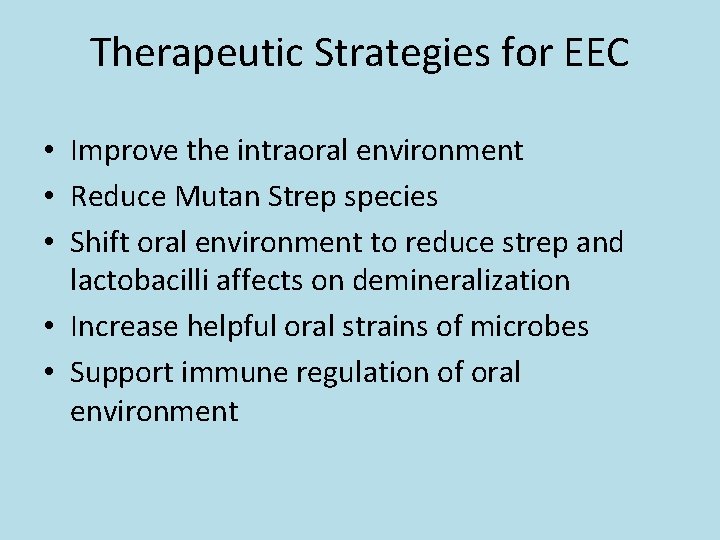 Therapeutic Strategies for EEC • Improve the intraoral environment • Reduce Mutan Strep species